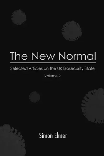 The New Normal: Selected Articles on the UK Biosecurity State, Vol. 2 by Simon Elmer