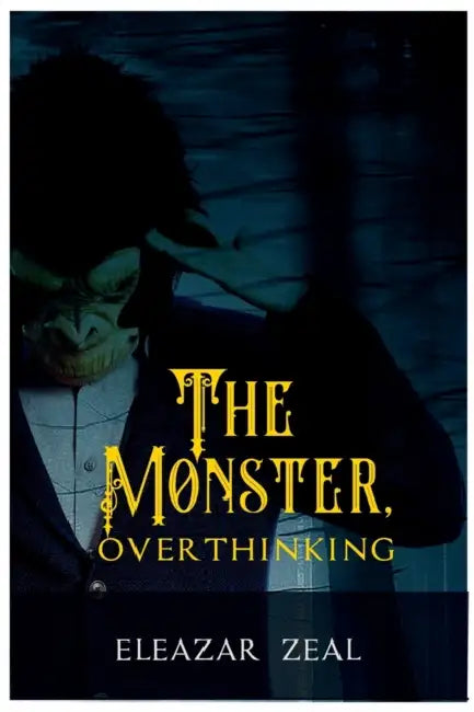 The Monster, Overthinking by Eleazer Zeal