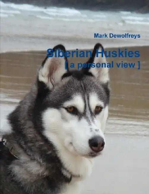Siberian Huskies [ a personal view ] by Mark Dewolfreys