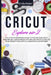 Cricut Explore Air 2: The Ultimate Beginners Guide to Master Your Cricut Explore Air 2, Design Space and Tips and Tricks to Realize Your Project Ideas by Emily Maker