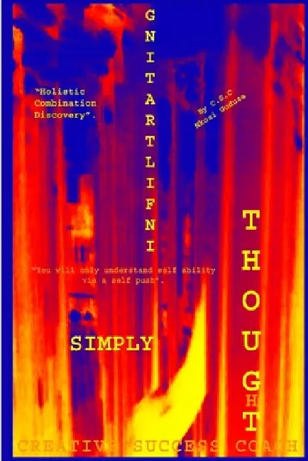 Simply Infiltrating Thought "HCD" "UC" "You Will Only Understand Self Ability Via A Self Push" by C. S. C. Nkosi Guduza