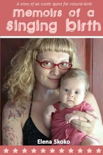 Memoirs of a Singing Birth by Elena Skoko