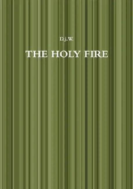 The Holy Fire by D J W