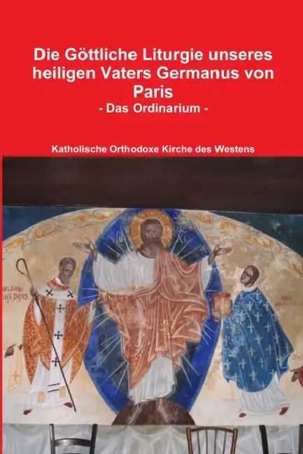 Die Göttliche Liturgie unseres heiligen Vaters Germanus von Paris by Arne Giewald