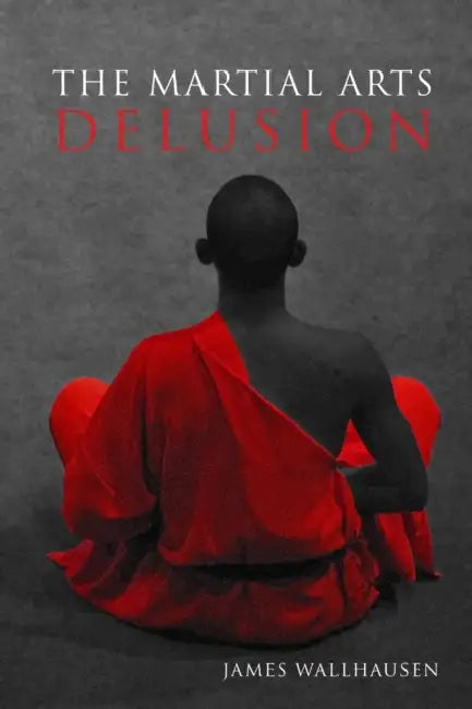 The Martial Arts Delusion by James Wallhausen