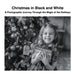 Christmas in Black and White: A Photographic Journey Through the Magic of the Holidays by David Sechovicz