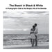 The Beach in Black & White: A Photographic Ode to the Simple Life at the Seaside by David Sechovicz