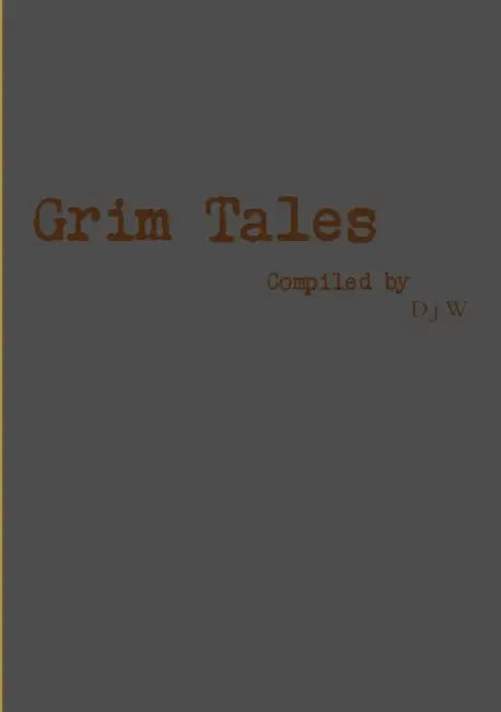 Grim tales by D J W