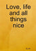 Love, life and all things nice by D J W