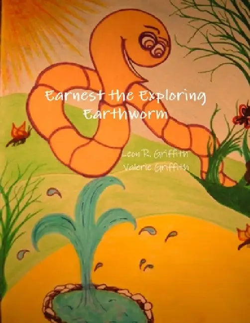 Earnest the Exploring Earthworm by Leon R. Griffith, Valerie Griffith