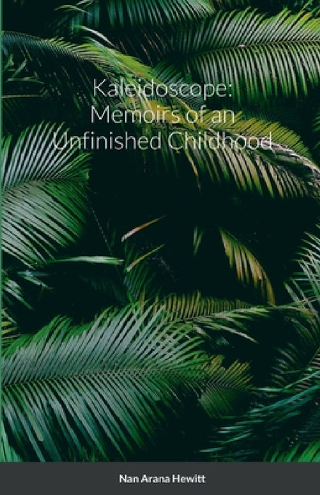 Kaleidoscope: Memoirs of an Unfinished Childhood by Nan Hewitt