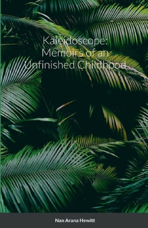 Kaleidoscope: Memoirs of an Unfinished Childhood by Nan Hewitt