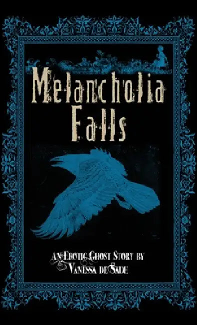 Melancholia Falls by Vanessa De Sade