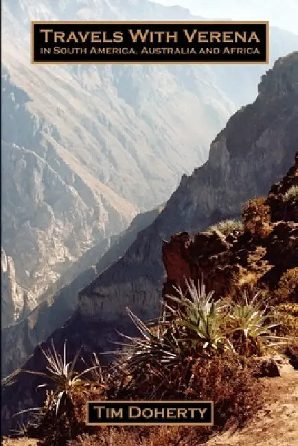 Travels with Verena in South America, Australia and Africa by Tim Doherty