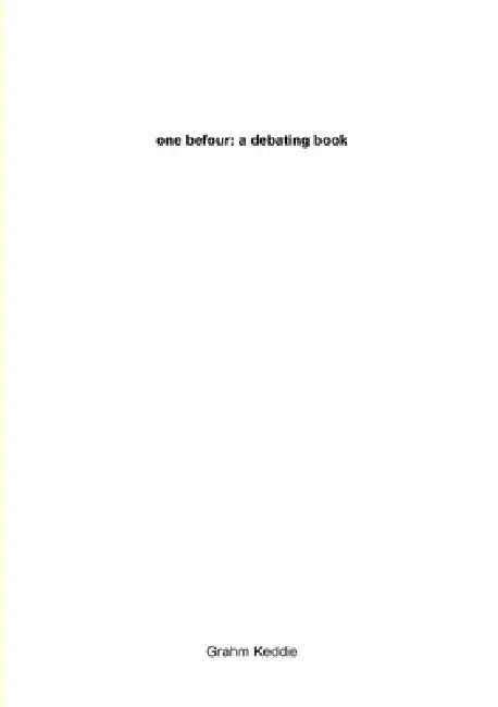 one befour: a debating book by Graham Keddie