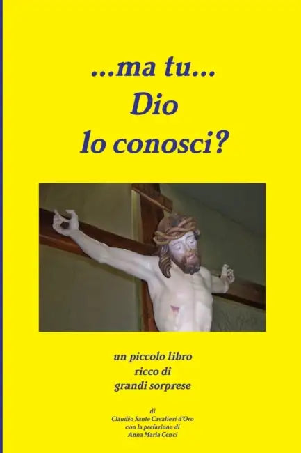 ...ma tu...Dio lo conosci? by Claudio Sante Cavalieri d'Oro
