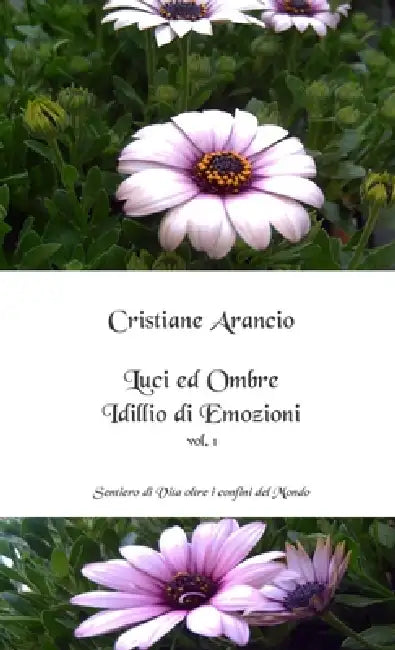 Luci ed Ombre - Idillio di Emozioni vol. 1 by Cristiane Arancio