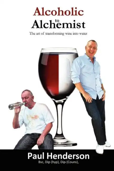 Alcoholic to Alchemist by Paul Henderson