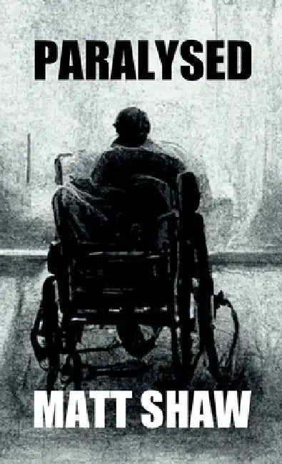 Paralysed: A Novel of Extreme Horror and Sex by Matt Shaw