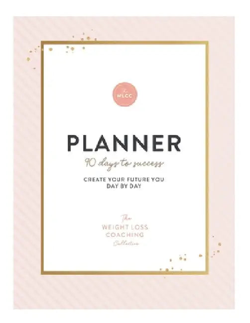 The Weight Loss Coaching Collective 90 Day Planner: Create Your Future You Day by Day by Keri Williams