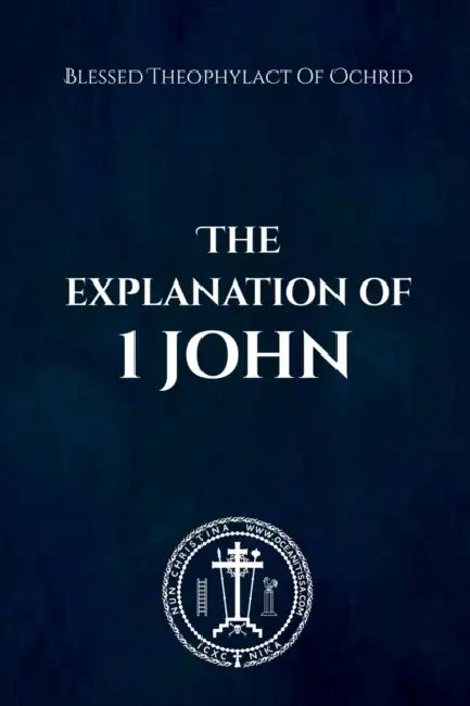 THE EXPLANATION of 1 JOHN by Blessed The, Nun Christina, Anna Skoubourdis