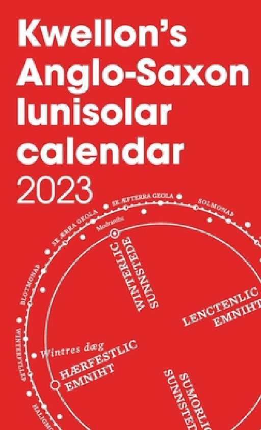 Kwellon's Anglo-Saxon lunisolar calendar 2023 by Henry Wellington