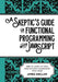A skeptic's guide to functional programming with JavaScript: How to level up your code without alienating your team by James Sinclair
