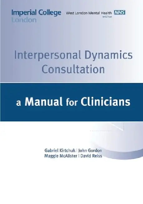 Interpersonal Dynamics Consultation Manual by G. Kirchuk, J. Gordon, M. McAlister