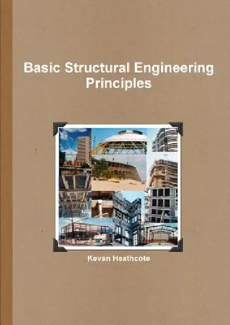 Basic Structural Engineering Principles by Kevan Heathcote