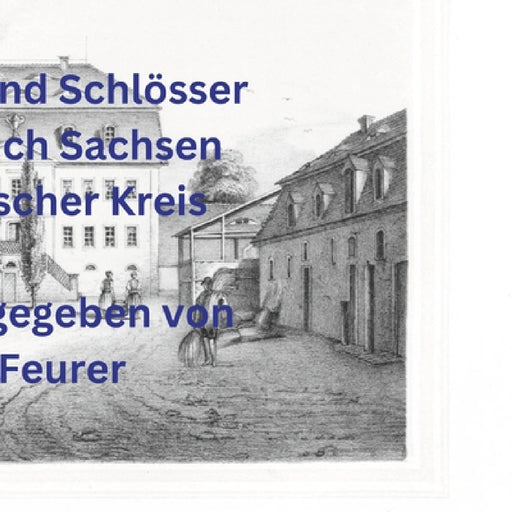 Rittergüter und Schlösser im Königreich Sachsen - Erzgebirgischer Kreis by Erwin Feurer