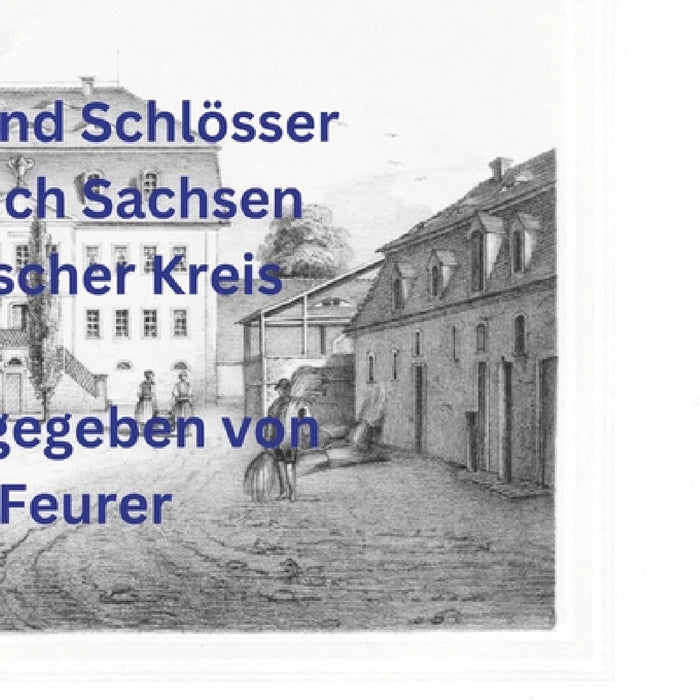 Rittergüter und Schlösser im Königreich Sachsen - Erzgebirgischer Kreis by Erwin Feurer