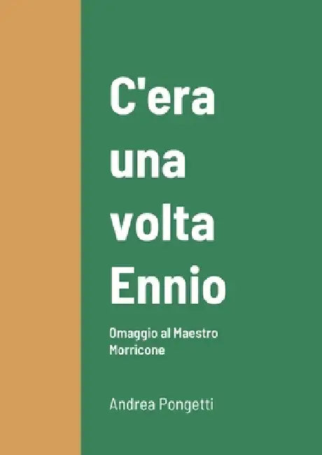 C'era una volta Ennio: Omaggio al Maestro Morricone by Andrea Pongetti