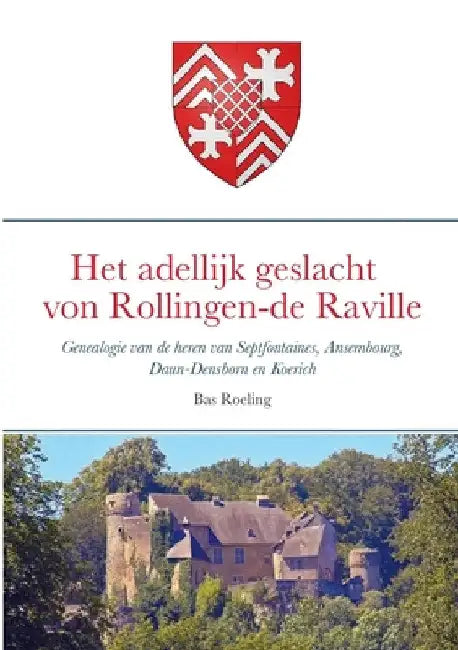 Het adellijk geslacht von Rollingen - de Raville by Bas Roeling