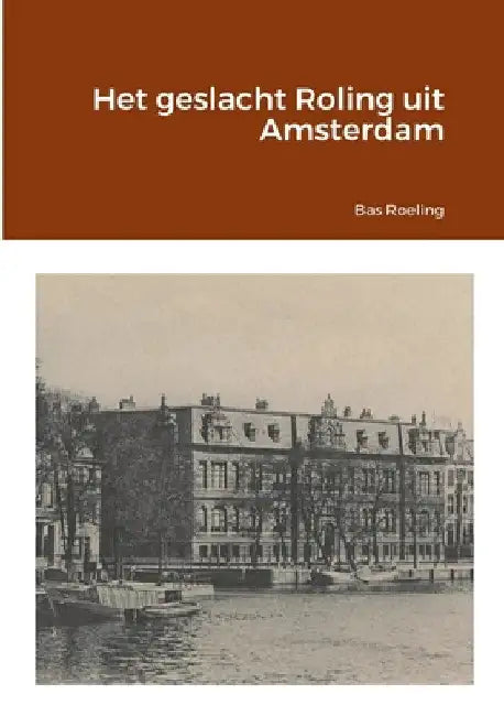 Het geslacht Roling uit Amsterdam by Bas Roeling