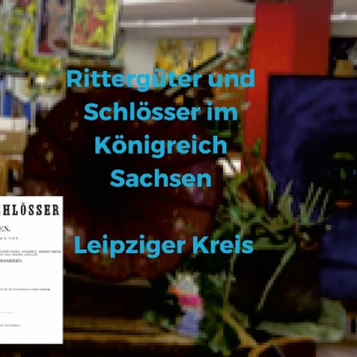 Rittergüter und Schlösser im Königreich Sachsen - Leipziger Kreis by Erwin Feurer
