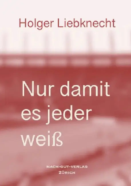 Nur damit es jeder weiss by Holger Liebknecht