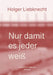 Nur damit es jeder weiss by Holger Liebknecht