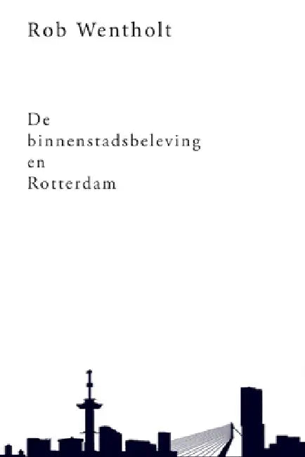 De binnenstadsbeleving en Rotterdam by Rob Wentholt