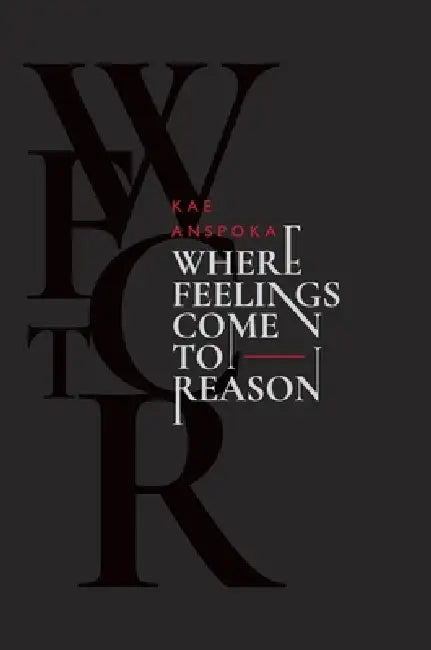 Where Feelings Come to Reason: Special edition by Kae Anspoka