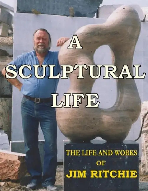A Sculptural Life by Jim Ritchie