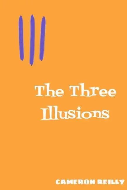 The Three Illusions by Cameron Reilly