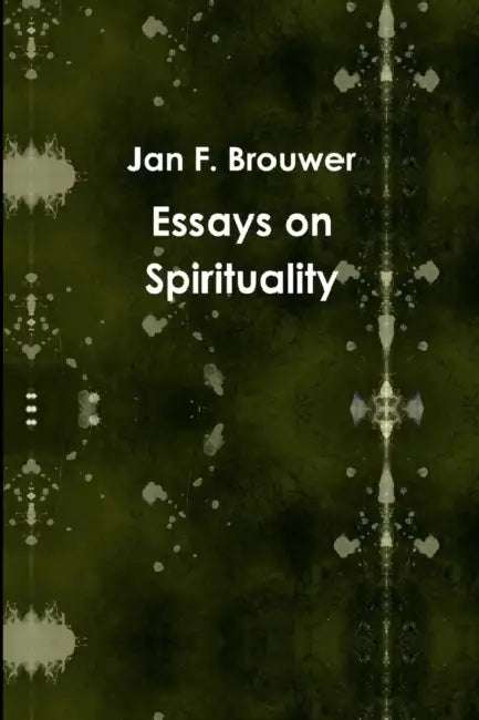 Essays on Spirituality by Jan F. Brouwer