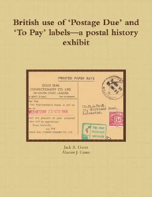British use of 'Postage Due' and 'To Pay' labels--a postal history exhibit by Jack a. Gunn, Alastair J. Gunn