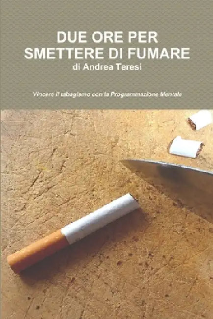 Due Ore Per Smettere Di Fumare by Andrea Teresi
