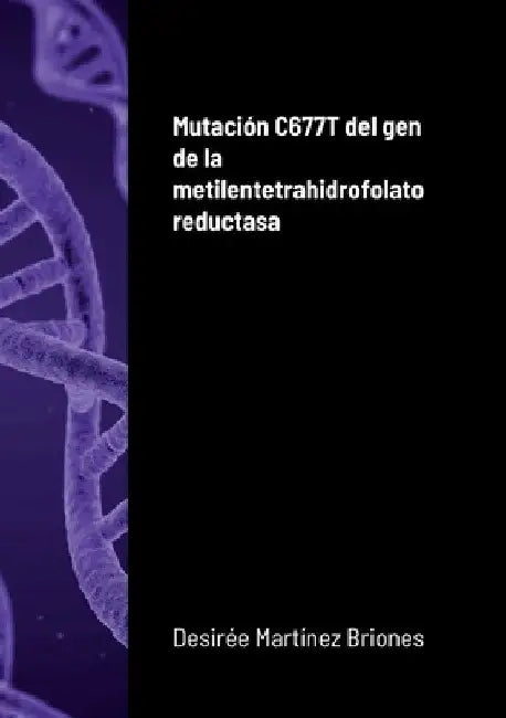 Mutación C677T del gen de la metilentetrahidrofolato reductasa by Desirée Martínez Briones