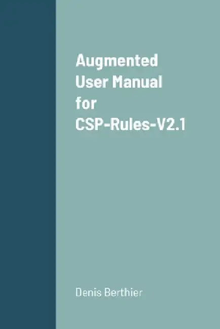 Augmented User Manual for CSP-Rules-V2.1 by Denis Berthier