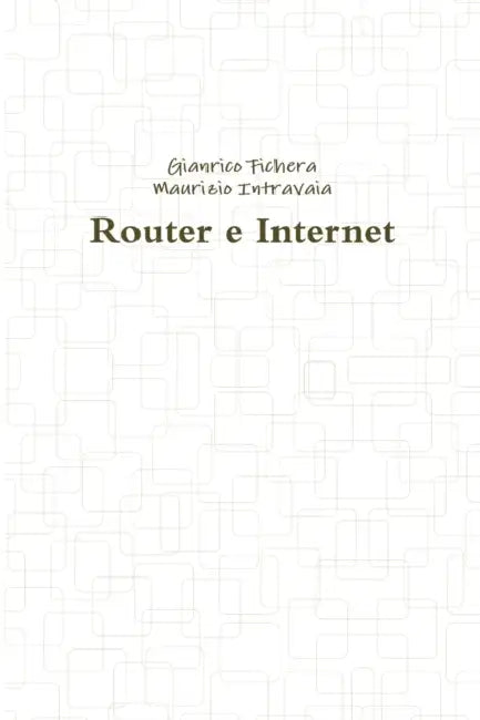 Router e Internet by Gianrico Fichera, Maurizio Intravaia