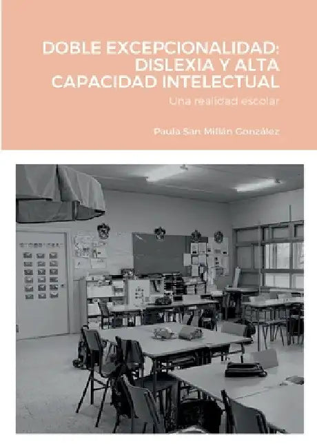 Doble Excepcionalidad: DISLEXIA Y ALTA CAPACIDAD INTELECTUAL: Una realidad escolar by Paula San Millán González