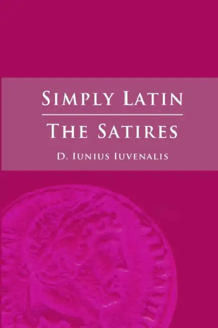 Simply Latin - The Satires by Juvenal