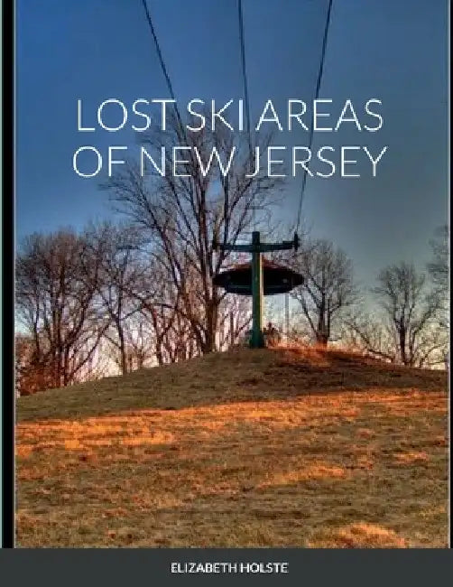 Lost Ski Areas of New Jersey by Elizabeth Holste